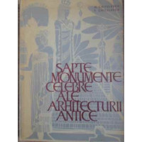 SAPTE MONUMENTE CELEBRE ALE ARHITECTURII ANTICE SAPTE MONUMENTE CELEBRE ALE ARHITECTURII ANTICE
