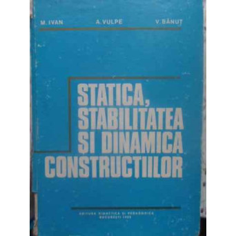 STATICA, STABILITATEA SI DINAMICA CONSTRUCTIILOR