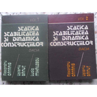STATICA, STABILITATEA SI DINAMICA CONSTRUCTIILOR VOL.1-2