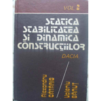 STATICA, STABILITATEA SI DINAMICA CONSTRUCTIILOR VOL.2