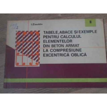 TABELE ABACE SI EXEMPLE PENTRU CALCULUL ELEMENTELOR DIN BETON ARMAT LA COMPRESIUNE EXCENTRICA OBLICA