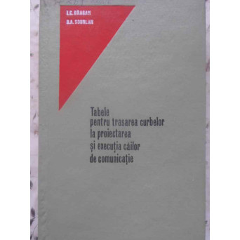 TABELE PENTRU TRASAREA CURBELOR LA PROIECTAREA SI EXECUTIA CAILOR DE COMUNICATIE