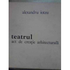 TEATRUL ACT DE CREATIE ARHITECTURALA