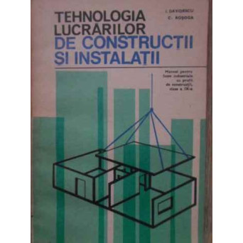TEHNOLOGIA LUCRARILOR DE CONSTRUCTII SI INSTALATII MANUAL PENTRU LICEE INDUSTRIALE