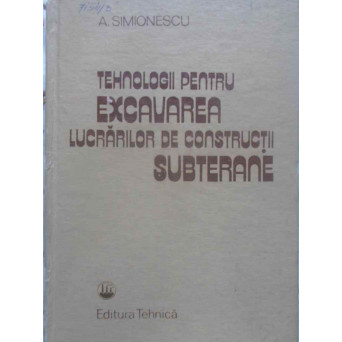 TEHNOLOGII PENTRU EXCAVAREA LUCRARILOR DE CONSTRUCTII SUBTERANE