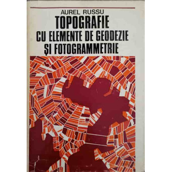 TOPOGRAFIE CU ELEMENTE DE GEODEZIE SI FOTOGRAMMETRIE