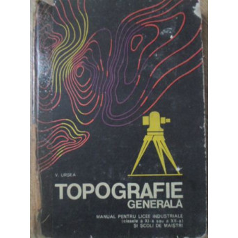 TOPOGRAFIE GENERALA MANUAL PENTRU LICEE INDUSTRIALE