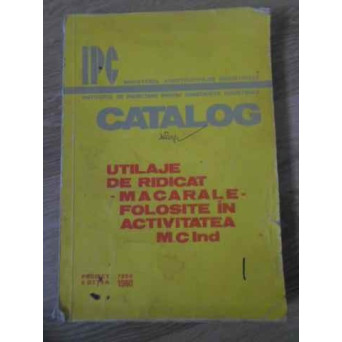 UTILAJE DE RIDICAT. MACARALE FOLOSITE IN ACTIVITATEA M.C. IND.