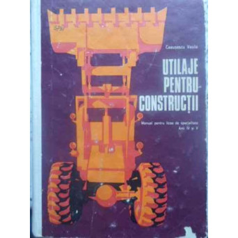 UTILAJE PENTRU CONSTRUCTII MANUAL PENTRU LICEE DE SPECIALITATE