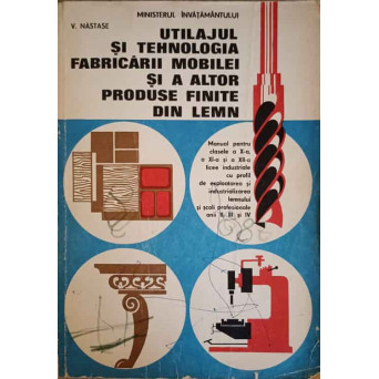 UTILAJUL SI TEHNOLOGIA FABRICARII MOBILEI SI A ALTOR PRODUSE FINITE DIN LEMN
