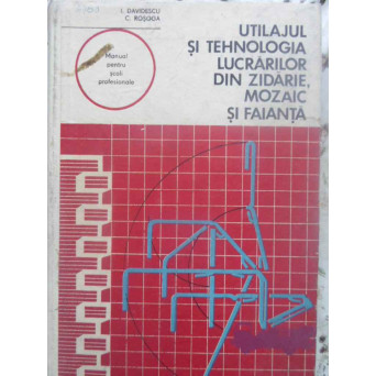 UTILAJUL SI TEHNOLOGIA LUCRARILOR DIN ZIDARIE, MOZAIC SI FAIANTA