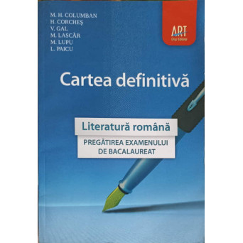 CARTEA DEFINITIVA. LITERATURA ROMANA, PREGATIREA EXAMENULUI DE BACALAUREAT
