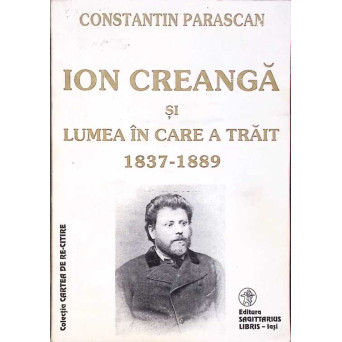 ION CREANGA SI LUMEA IN CARE A TRAIT 1837-1889