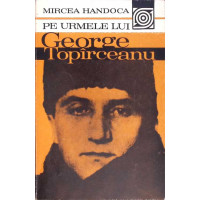 PE URMELE LUI GEORGE TOPARCEANU PE URMELE LUI GEORGE TOPARCEANU