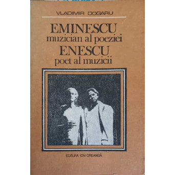 EMINESCU MUZICIAN AL POEZIEI, ENESCU POET AL MUZICII