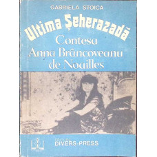 ULTIMA SEHEREZADA CONTESA ANNA BRANCOVEANU DE NOAILLES