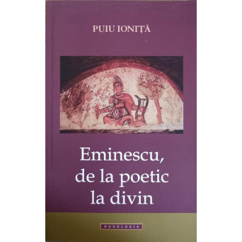 EMINESCU, DE LA POETIC LA DIVIN