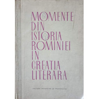 MOMENTE DIN ISTORIA ROMANIEI IN CREATIA LITERARA MOMENTE DIN ISTORIA ROMANIEI IN CREATIA LITERARA