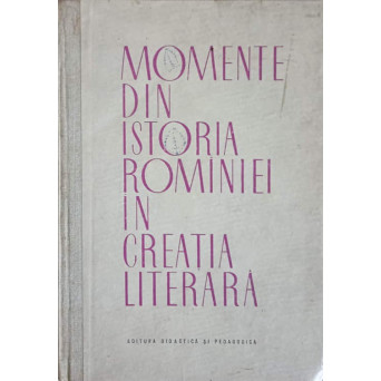 MOMENTE DIN ISTORIA ROMANIEI IN CREATIA LITERARA