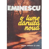 EMINESCU, O LUME DARUITA NOUA