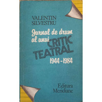 JURNAL DE DRUM AL UNUI CRITIC TEATRAL 1944-1984 JURNAL DE DRUM AL UNUI CRITIC TEATRAL 1944-1984