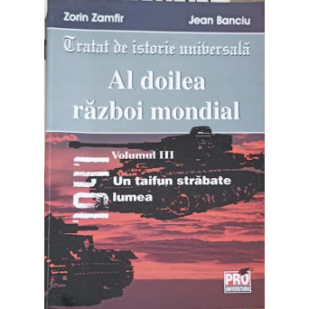 TRATAT DE ISTORIE UNIVERSALA. AL DOILEA RAZBOI MONDIAL VOL.3