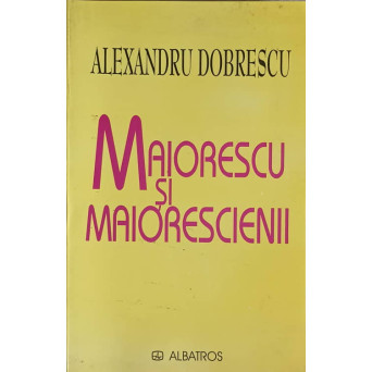 MAIORESCU SI MAIORESCIENII