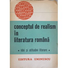 CONCEPTUL DE REALISM IN LITERATURA ROMANA. IDEI SI ATITUDINI LITERARE