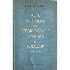 ALTE MENTIUNI DE ISTORIOGRAFIE LITERARA SI FOLCLOR 1957-1960 VOL.1