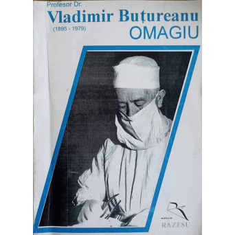 CENTENAR PROF. VLADIMIR BUTUREANU 1895-1979. OMAGIU