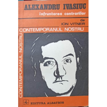 ALEXANDRU IVASIUC, INFRUNTAREA CONTRARIILOR