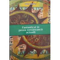 FANTASTICUL IN PROZA ROMANEASCA ACTUALA FANTASTICUL IN PROZA ROMANEASCA ACTUALA