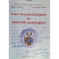 IOAN BUDAI-DELEANU IN MARTURII ANTOLOGICE IOAN BUDAI-DELEANU IN MARTURII ANTOLOGICE