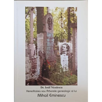HEREDITATEA SAU ARBORELE GENEALOGIC AL LUI MIHAIL EMINESCU