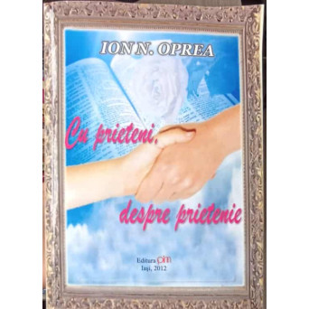 CU PRIETENI, DESPRE PRIETENIE