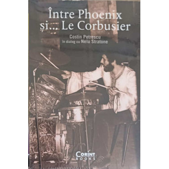 INTRE PHOENIX SI... LE CORBUSIER