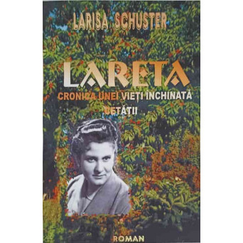 LARETA, CRONICA UNEI VIETI INCHINATA CETATII