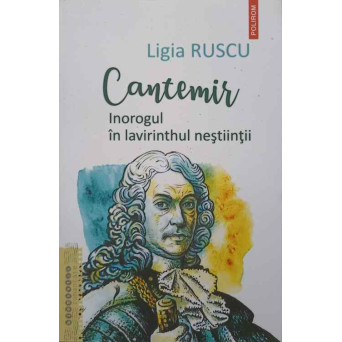 CANTEMIR. INOROGUL IN LAVIRINTHUL NESTIINTII