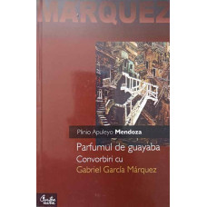 PARFUMUL DE GUAYABA. CONVORBIRI CU GABRIEL GARCIA MARQUEZ