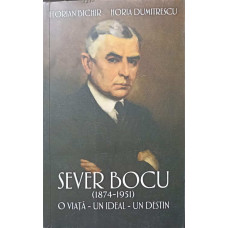 SEVER BOCU (1874-1951). O VIATA, UN IDEAL, UN DESTIN 