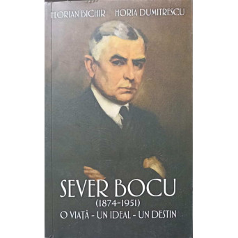 SEVER BOCU (1874-1951). O VIATA, UN IDEAL, UN DESTIN 