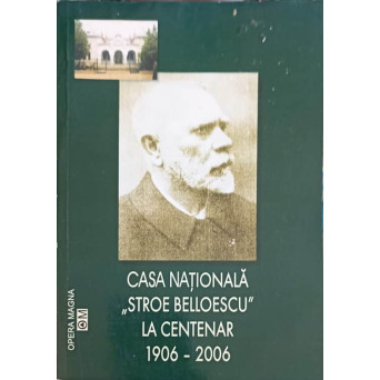 CASA NATIONALA "STROE BELLOESCU" LA CENTENAR 1906-2006