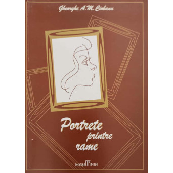 PORTRETE PRINTRE RAME VOL.1