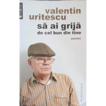 SA AI GRIJA DE CEL BUN DIN TINE. AMINTIRI