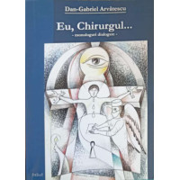 EU, CHIRURGUL... MONOLOGURI DIALOGATE EU, CHIRURGUL... MONOLOGURI DIALOGATE