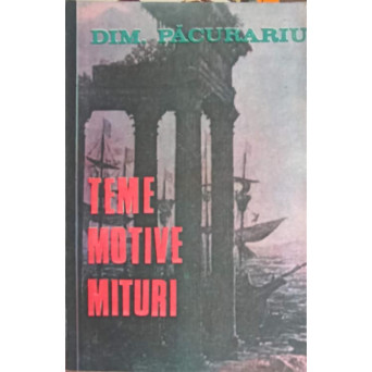 TEME, MOTIVE, MITURI SI METAMORFOZA LOR