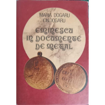 EMINESCU IN DOCUMENTE DE METAL (CU DEDICATIA AUTOAREI)
