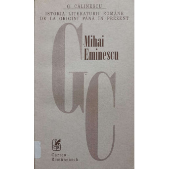 ISTORIA LITERATURII ROMANE DE LA ORIGINI PANA IN PREZENT. MIHAI EMINESCU 1850-1889, POETUL NATIONAL