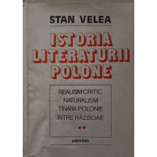 ISTORIA LITERATURII POLONE VOL.2 REALISM CRITIC, NATURALISM, TANARA POLONIE, INTRE RAZBOAIE