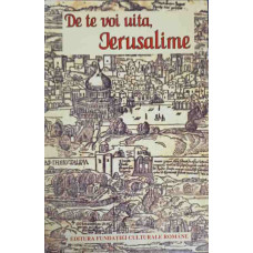 DE TE VOI UITA, IERUSALIME. TARA SFANTA SI CARTILE SACRE IN LITERATURA ROMANA